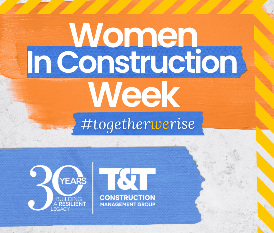 Together We Rise- Celebrating Women in Construction Week - T&T ...