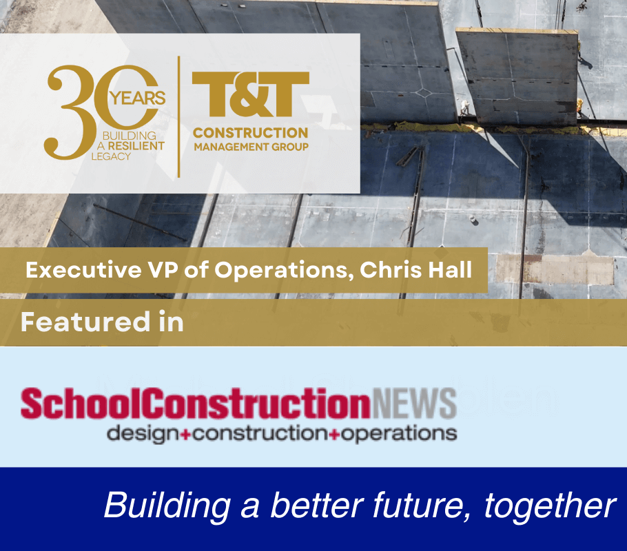 Featured image for “Chris Hall Joins T&T Construction Management Group, Published in School Construction News”